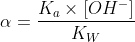 \alpha =\frac{K_{a}\times \left [ OH^{-} \right ]}{K_{W}}